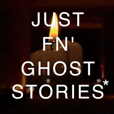 Just FN' Ghost Stories*