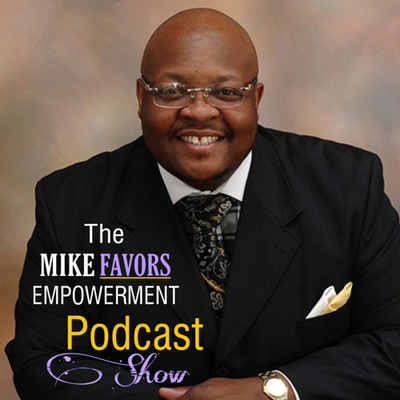 The Mike Favors Empowerment Podcast Show | A Podcast about Living an Empowered Life!