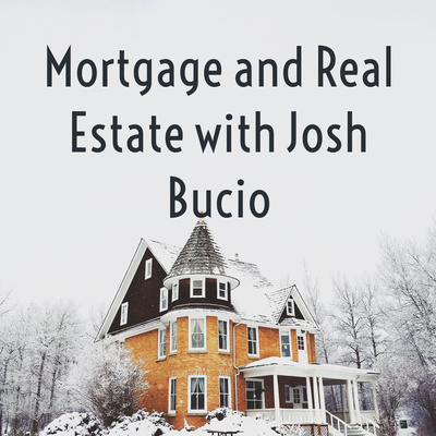 Mortgage and Real Estate with Josh Bucio