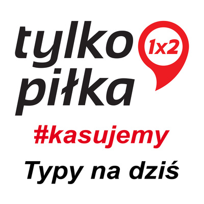 Tylko Piłka - Typy na dziś #kasujemy