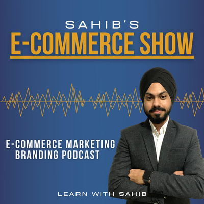 E-Commerce Marketing & Branding Podcast | Learn with Sahib 