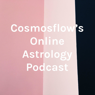 宇宙星流占星播客Cosmosflow's Online Astrology Podcast