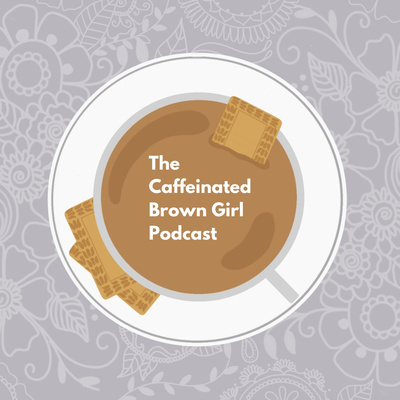 The Caffeinated Brown Girl Podcast 