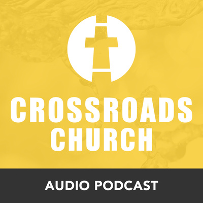 Crossroads Church Audio Podcast