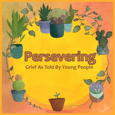 Persevering: Grief As Told By Young People 