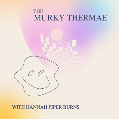 The Murky Thermae with Hannah Piper Burns