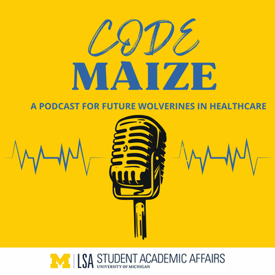 CODE MAIZE: A Podcast for Future Wolverines in Healthcare
