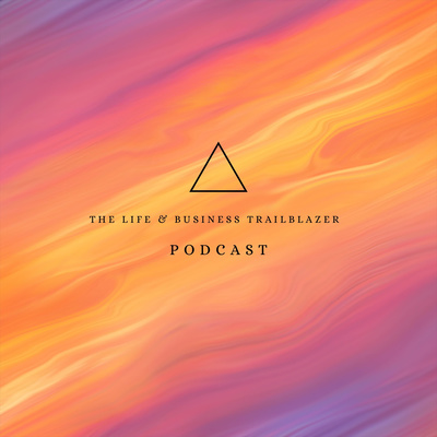 The Life & Business Trailblazer Podcast