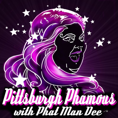 Pittsburgh Phamous with Phat Man Dee