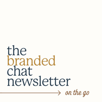 The Branded Chat Newsletter On The Go