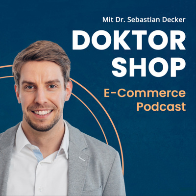 DOKTOR SHOP - E-Commerce Podcast mit Dr. Sebastian Decker