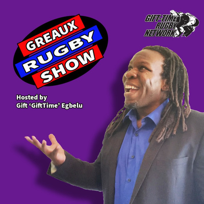 Greaux Rugby Show with Gift 'GiftTime' Egbelu