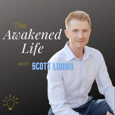 The Awakened Life With Scott Landis