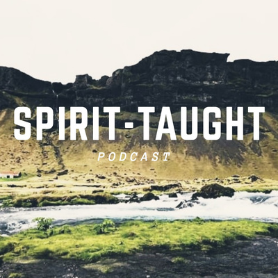 Spirit-Taught Podcast