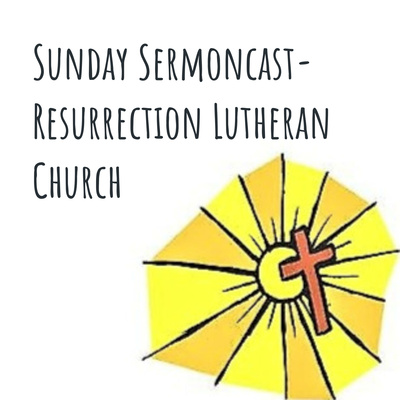 Sunday Sermoncast- Resurrection Lutheran Church