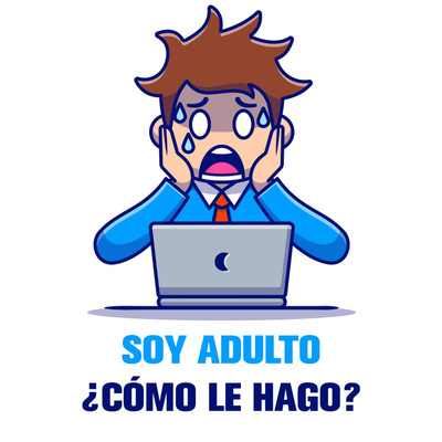 Soy adulto ¿Cómo le hago?