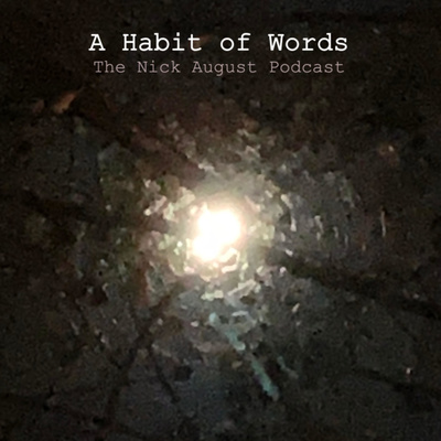 A Habit of Words: The Nick August Podcast