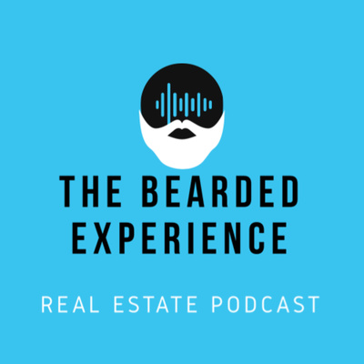 The Bearded Experience Real Estate Podcast