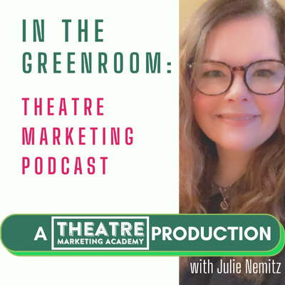 In The Greenroom: Theatre Marketing Podcast with Julie Nemitz