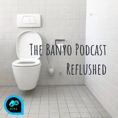 The Banyo Podcast Reflushed