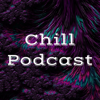 Chill Podcast