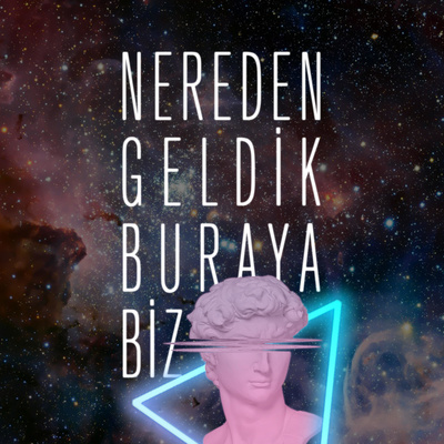 Nereden Geldik Buraya Biz?