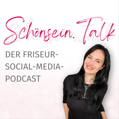 Schönsein.Talk - Dein Friseur-Social-Media-Podcast mit Annemarie Graf
