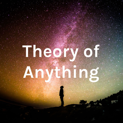 The Theory of Anything