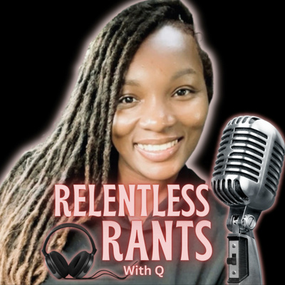 Relentless Rants With Q