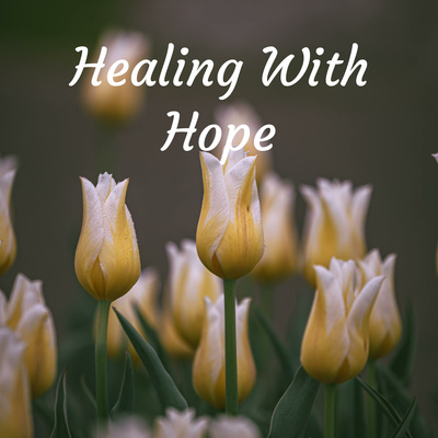 Healing With Hope - A Guide For Grief Survival