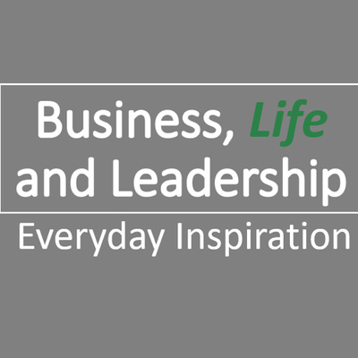 Business, Life and Leadership