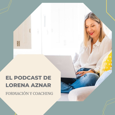 El Podcast de Lorena Aznar Aranda formación y coaching