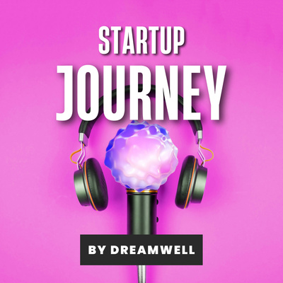 Dreamwell - Startup Journey Podcast