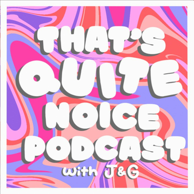 That’s Quite Noice Podcast