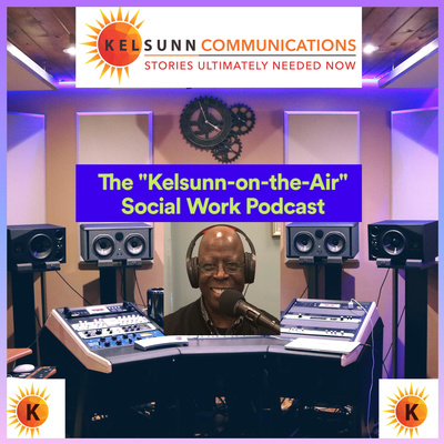 The "Kelsunn-on-the-Air" Social Work Podcast