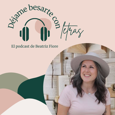 Déjame besarte con letras. El podcast literario de Beatriz Fiore