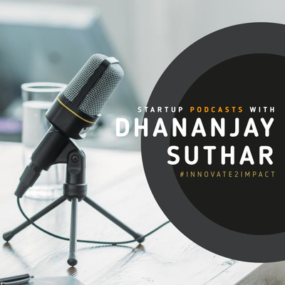 Startup Podcast with Dhananjay Suthar