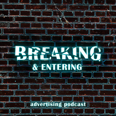 Breaking and Entering Advertising Podcast