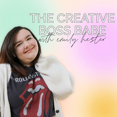 The Creative Boss Babe Podcast with Emily Hester