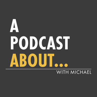 A Podcast About...with Michael