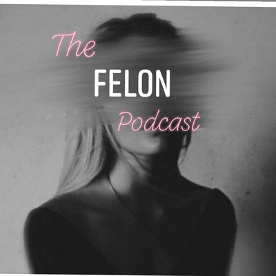 The Felon Podcast 