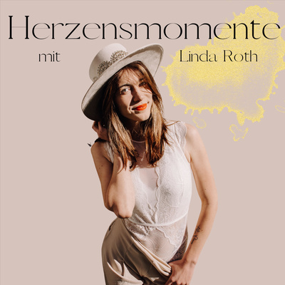 Herzensmomente - Dein Podcast für ein erfülltes & ungezähmtes Leben mit Linda Roth