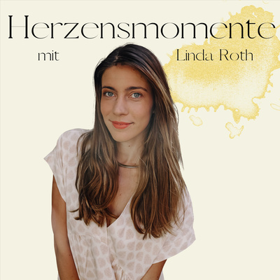 Herzensmomente - Dein Podcast für ein erfülltes & ungezähmtes Leben mit Linda Roth