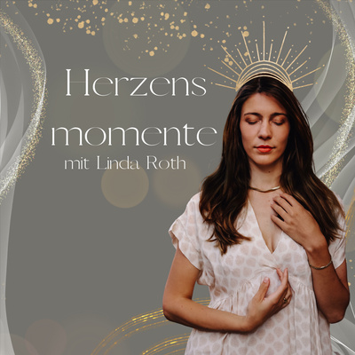 Herzensmomente - Dein Podcast für ein erfülltes & ungezähmtes Leben mit Linda Roth