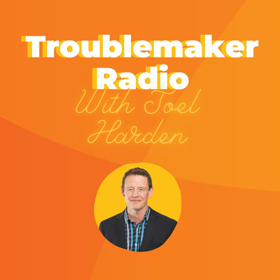 Troublemaker Radio (with Joel Harden)