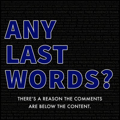 Any Last Words?