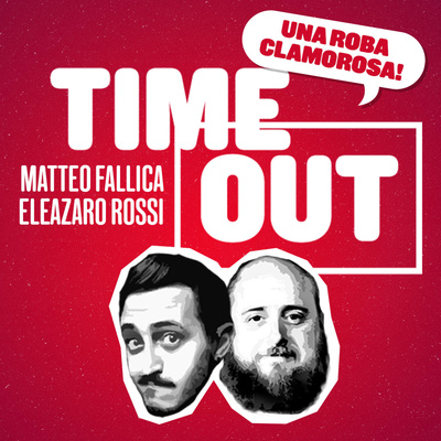 TIME OUT con Matteo Fallica ed Eleazaro Rossi