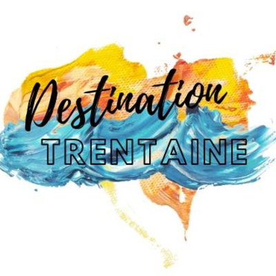 Destination Trentaine
