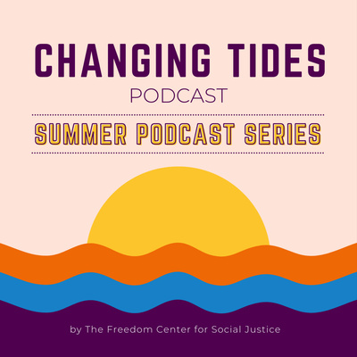 Changing Tides Podcast by The Freedom Center for Social Justice