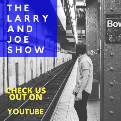 The Larry and Joe Show